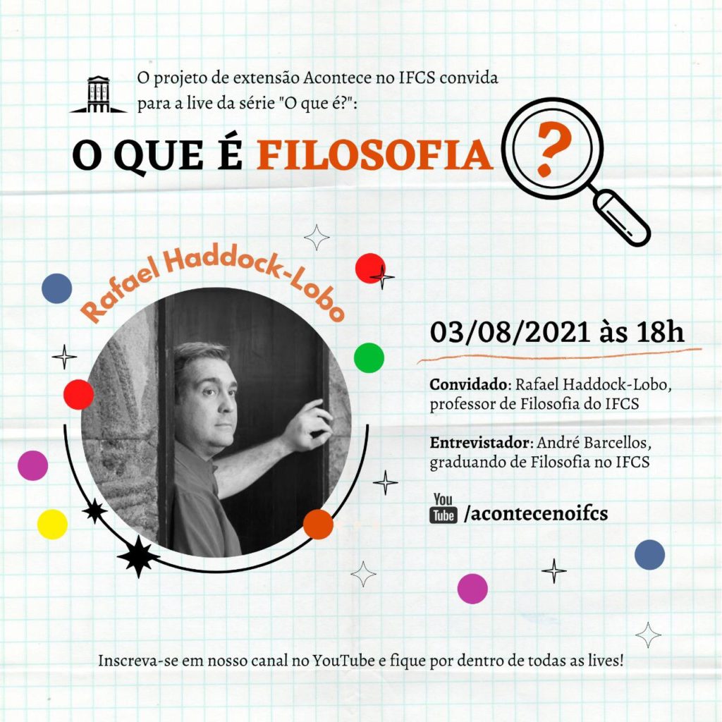 Cartaz com os dizeres O que é Filosofia? Com a data do evento 3 de agosto, às 18 horas. Convidado: Rafael Haddock-Lobo, professor de Filosofia do Ifcs. Entrevistador: André Barcellos, graduando de Filosofia no Ifcs