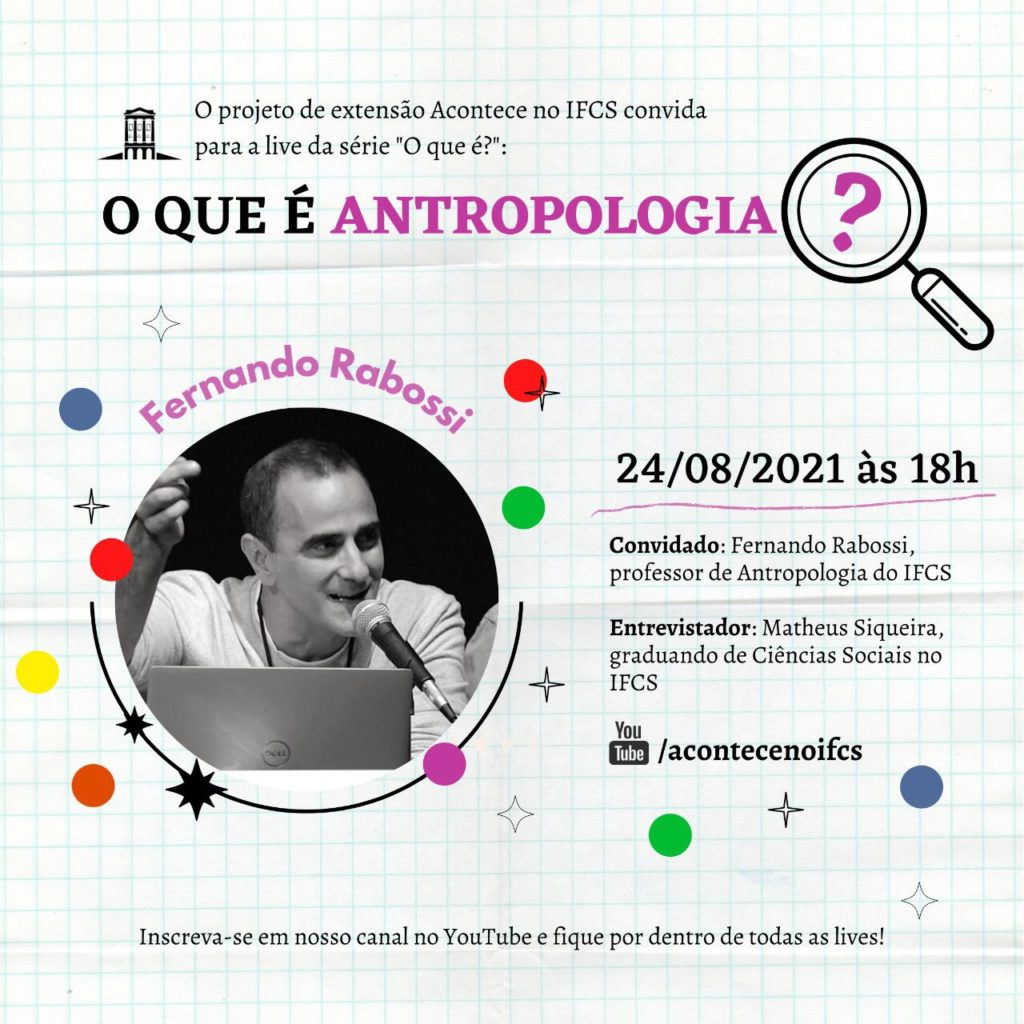 Cartaz com os dizeres O que é Antropologia? Com a data do evento 24 de agosto, às 18 horas. Convidado: Fernando Rabossi, professor de Antropologia do Ifcs. Entrevistador: Matheus Siqueira, graduando de Ciências Sociais no Ifcs